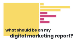 What should be on my digital marketing report?