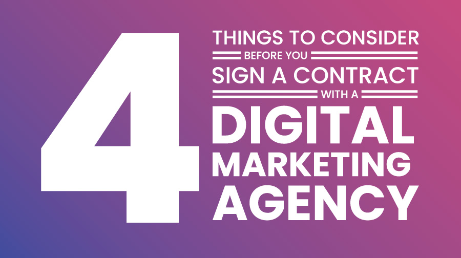 4 Things To Consider Before Signing a Contract with a Digital Marketing Agency