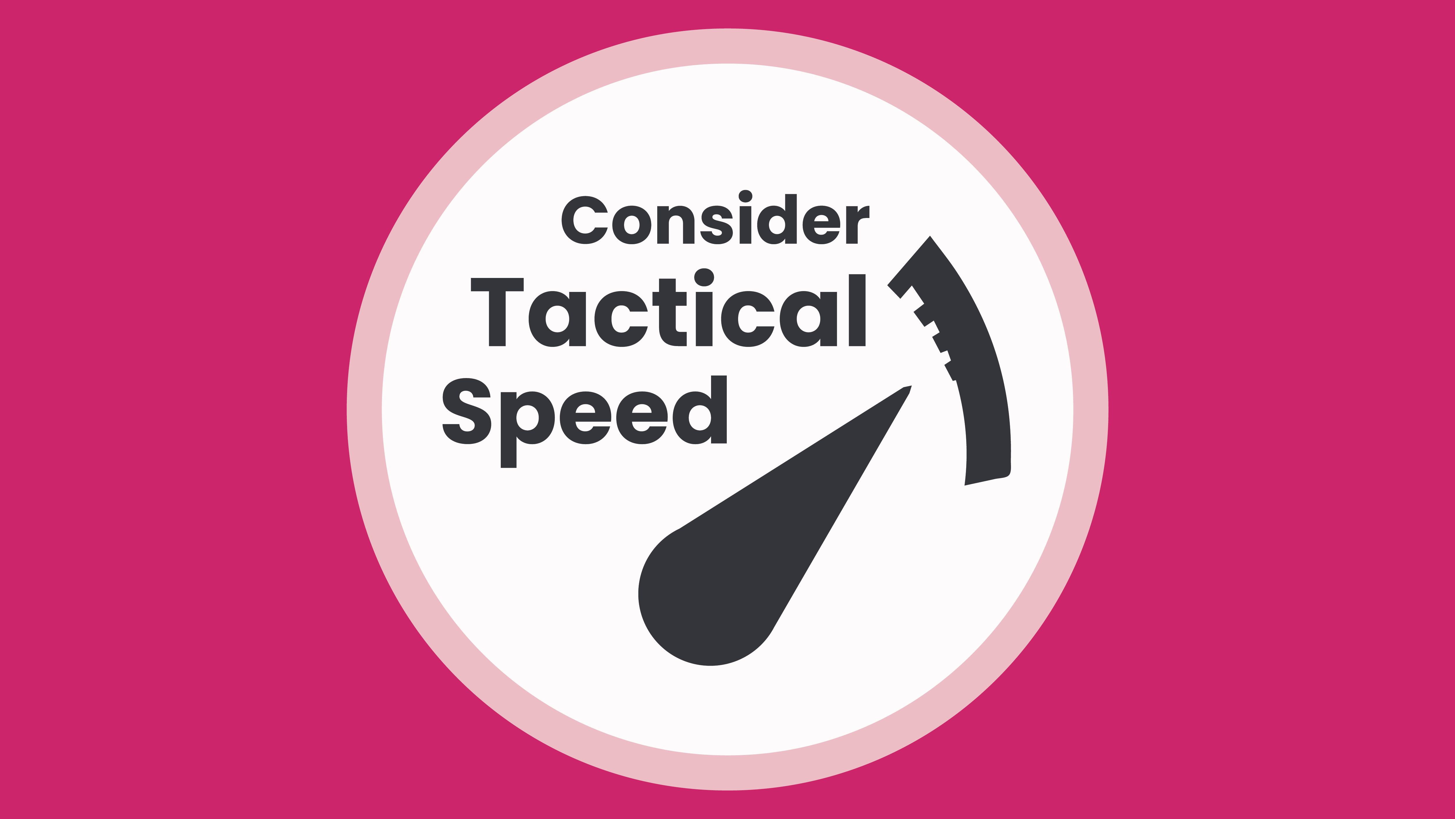 Consider Tactical Speed