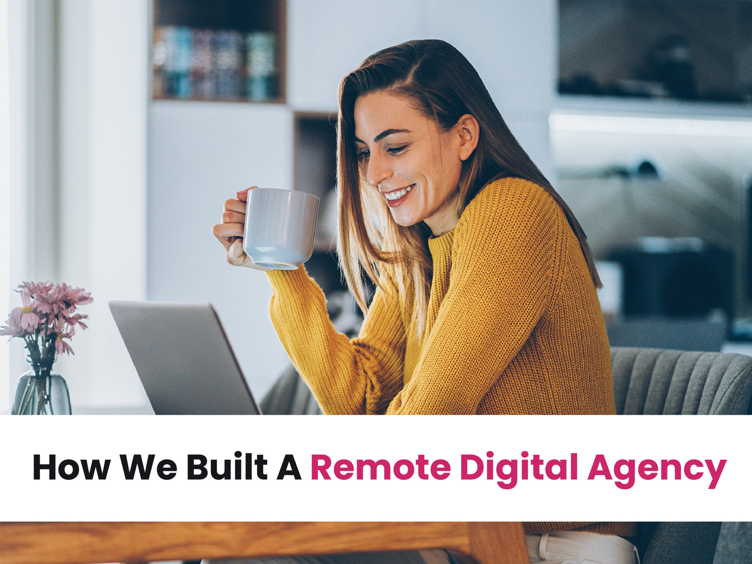 How We Built A Remote Digital Agency